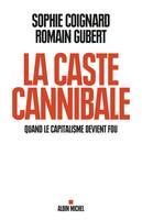 La Caste cannibale, Quand le capitalisme devient fou