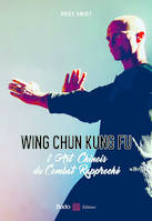 Wing chun kung fu, L'art chinois du combat rapproché