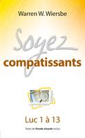 Soyez compatissants, Luc 1 à 13