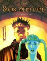 Sulis et Demi-Lune, 2, ENTRE GLACE ET FEU