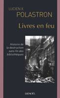 Livres en feu, Histoire de la destruction sans fin des bibliothèques