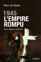 1945, l'Empire rompu, Syrie, Algérie, Indochine