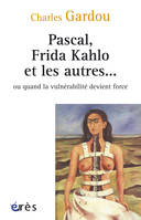 Pascal, Frida Kahlo et les autres... ou quand la vulnérabilité devient force