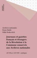 Journaux et gazettes français et étrangers de la Révolution à la Commune conservés aux Archives nationales, AD XXa et AD XXb : catalogue