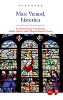 Marc Venard, historien, Actes du colloque tenu a l'université paris-nanterre et à l'académie de rouen les 14 et 15 octobre 2016