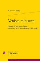 Venises mineures, Quatre écrivains italiens entre mythe et modernité (1866-1915)