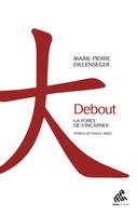 Debout, La force de s'incarner