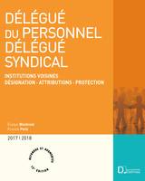 Délégué du personnel, délégué syndical 2017/2018 - 15e ed., Institutions voisines - Désignation . Attributions . Protection