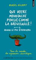 Que votre moustache pousse comme la broussaille!, suivi de Quand le pou éternuera