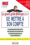 Grand guide pratique pour se mettre à son compte - 4e éd., apprendre à entreprendre