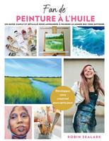 Fan de peinture à l'huile, Le guide du débutant étape par étape pour peindre le monde qui nous entoure