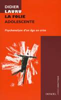 La Folie adolescente, Psychanalyse d'un âge en crise