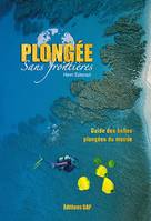 PLONGEE SANS FRONTIERES , Guide des belles plongées du monde, guide des belles plongées du monde