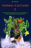 Perma-culture, 2, Aménagements pratiques à la campagne et en ville, Permaculture Tome 2, Une agriculture pérenne pour l'autosuffisance et les exploitations de toutes tailles