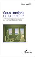 Sous l'ombre de la lumière, ou comment se connaître