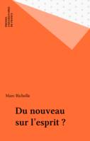 Du nouveau sur l'esprit ?, et autres questions en suspens