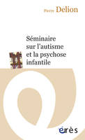 SEMINAIRE SUR L'AUTISME ET LA PSYCHOSE INFANTILE