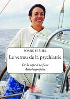 Le verrou de la psychiatrie, De la cape à la fuite - Autobiographie