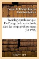 Physiologie préhistorique. De l'usage de la main droite dans les temps préhistoriques, et de son influence sur le développement du cerveau