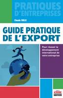 Guide pratique de l'export, Pour réussir le développement international de votre entreprise