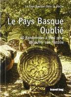 LE PAYS BASQUE OUBLIE 40 RANDONNEES A PIED POUR DECOUVRIR SON HISTOIRE