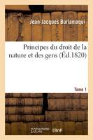 Principes du droit de la nature et des gens. Tome 1