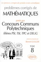 Problèmes corrigés de mathématiques posés aux concours des ENSI ., Tome 8, Mathématiques Concours communs polytechniques (CCP) 1995-1997 - Tome 8 - PSI-TSI-TPC et DEUG, filières PSI, TSI, TPC et DEUG