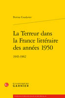 La terreur dans la France littéraire des années 1950, 1945-1962