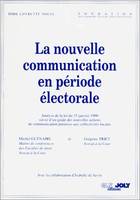 La nouvelle communication en période électorale, analyse de la loi du 15 janvier 1990 suivie d'un guide des nouvelles actions de communication permises aux collectivités locales