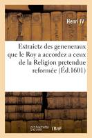 Articles extraictz des geneneraux que le Roy a accordez a ceux de la Religion pretendue reformée, lesquelz Sa Majesté n'a voulu estre compris esdictz generaux ny en l'edict qui a este faict