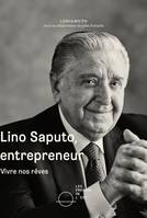 Lino Saputo, entrepreneur, Vivre nos rêves