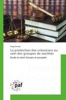 La protection des créanciers au sein des groupes de sociétés, Etude en droit français et européen