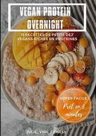 Vegan Protein Overnight, 15 Recettes De Petits Dej' Vegans Riches En Proteines
