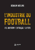 L'industrie du Football - #2. Macron - L'Afrique - La FIFA