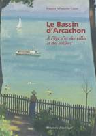 LE BASSIN D'ARCACHON- A L'AGE D'OR DES VILLAS ET DES VOILIERS, à l'âge d'or des villas et des voiliers