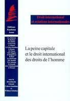 LA PEINE CAPITALE ET LE DROIT INTERNATIONAL DES DROITS DE L'HOMME, CONTRIBUTIONS EN FRANÇAIS ET EN ANGLAIS