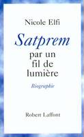 Satprem - Par un fil de lumière, biographie