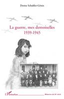 La guerre, mes demoiselles 1939-1945, 1939-1945