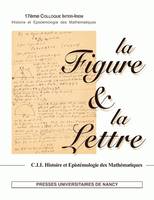 La Figure et la Lettre, Actes du 17ème Colloque organisé les 23 et 24 mai 2008 par la Commission Inter-Irem Histoire et Epistémologie des Mathématiques