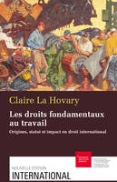 Les droits fondamentaux au travail, Origines, statut et impact en droit international