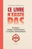 Ce livre n'existe pas / paradoxes, énigmes mathématiques et énigmes philosophiques