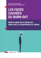 Les faces cachées du burn-out - Burn-in, bore-out et burn-out, faire face à la souffrance au travail, Burn-in, bore-out et burn-out, faire face à la souffrance au travail