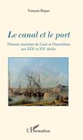 Le canal et le port, Histoire maritime de Caen et Ouistreham aux XIXe et XXe siècles