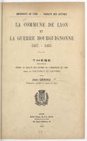 La commune de Lyon et la guerre bourguignonne, 1417-1435, Thèse soutenue devant la Faculté des Lettres de l'Université de Lyon pour le Doctorat ès Lettres