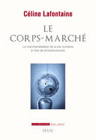 Le Corps-marché. La marchandisation de la vie humaine à l'ère de la bioéconomie, La marchandisation de la vie humaine à l'ère de la bioéconomie