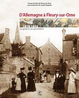 D'Allemagne à Fleury-sur-Orne, 1914-1918, la guerre au quotidien