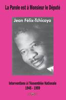 La parole est à monsieur le député Jean Félix-Tchicaya, Interventions à l'assemblée nationale française 1945-1959
