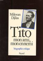 Tito, mon ami, mon ennemi (biographie critique), biographie critique