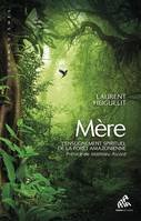 Mère, L'enseignement spirituel de la forêt amazonienne