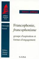 Francophonie, francophonisme, groupe d'aspiration et formes d'engagement